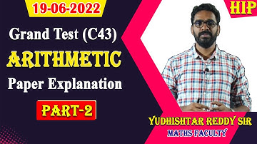 19-06-2022 Grand Test (C43) Arithmetic Paper Explanation |Part-2 |by Yudhishtar Reddy Sir|| HIP.