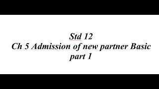 Std 12 Ch 5 Admission of new partner Basic part 1