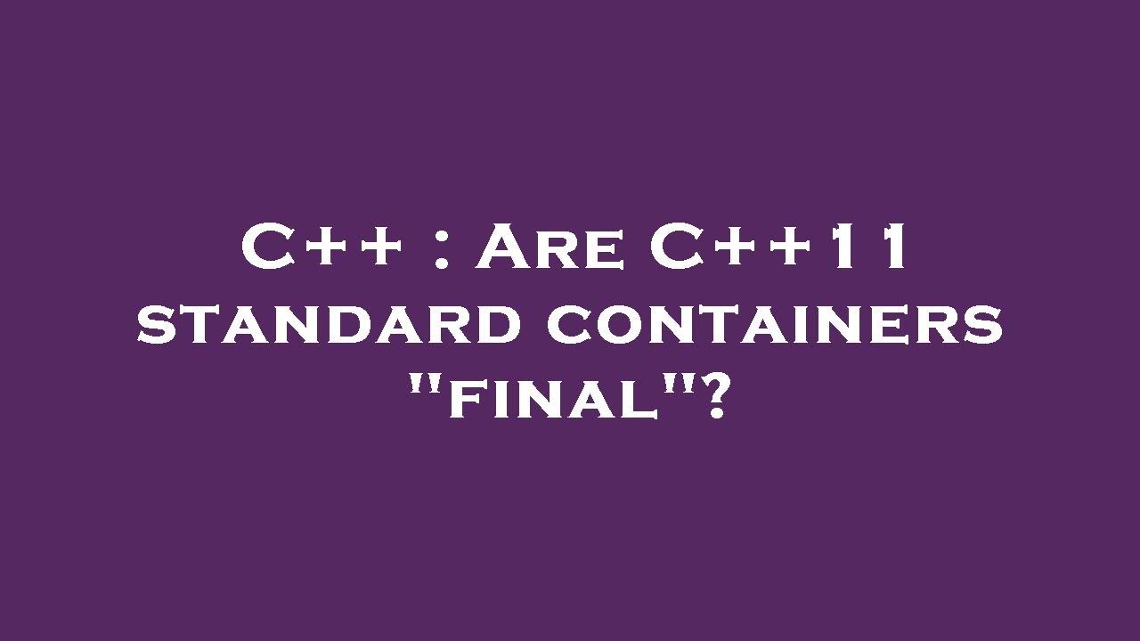 C++ : Are C++11 standard containers