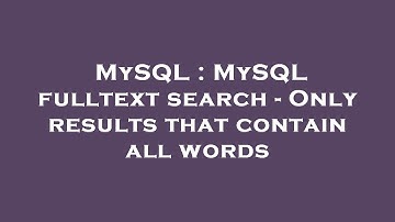 MySQL : MySQL fulltext search - Only results that contain all words
