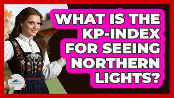 What Is The Kp-index For Seeing Northern Lights? - Unmapping Scandinavia