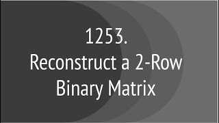 Reconstruct a 2-Row Binary Matrix(Leetcode 1253)