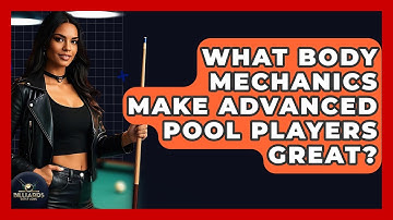 What Body Mechanics Make Advanced Pool Players Great? - Billiards Hustlers
