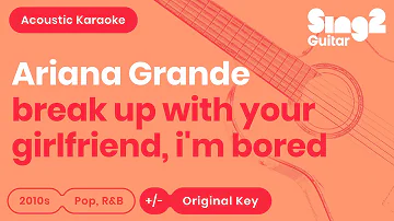 Ariana Grande - break up with your girlfriend, i'm bored (Karaoke Acoustic)