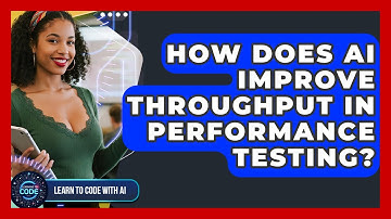 How Does AI Improve Throughput In Performance Testing? - Learning To Code With AI