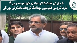 4 saal ki ghaflat ka asar awam par kuch arsa rahay gi: Shahid Khaqan Abbasi | Aaj News