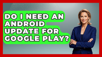 Do I Need An Android Update For Google Play? - Be App Savvy