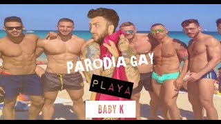PLAYA - BABY K  (PARODIA GAY)