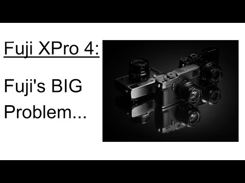 Fuji XPro 4 - Fuji's BIG PROBLEM