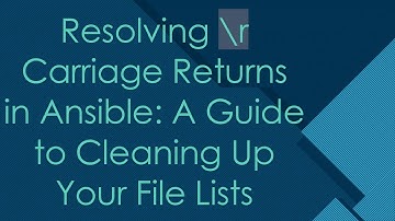 Resolving \r Carriage Returns in Ansible: A Guide to Cleaning Up Your File Lists
