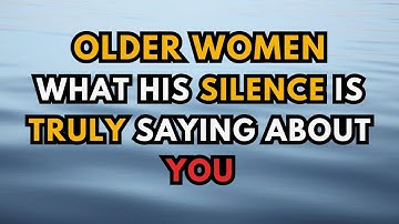 Older Women: What His Silence Is Truly Saying About You