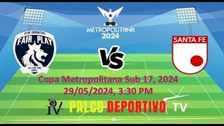 🔴⚽ Fair Play 🆚️ Santa Fe, Copa Metropolitana Sub 17 2024, Sede Xcoli,