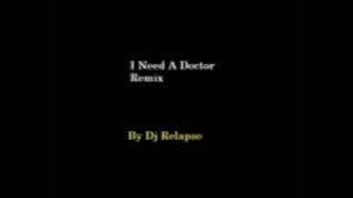 I Need A Doctor Remix- Dj Relapse