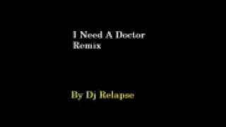 I Need A Doctor Remix- Dj Relapse
