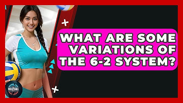 What Are Some Variations Of The 6-2 System? - The Volleyball Hub