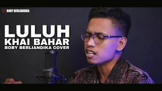 KHAI BAHAR - LULUH (COVER) BOBY BERLIANDIKA