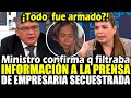 ¡Todo fue armado?! Ministro admite que filtraba información a la prensa sobre empresaria secuestrad4