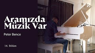 Peter Bence & Fuat Güner Aramızda Müzik Var 14. Bölüm Trt2