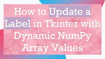 How to Update a Label in Tkinter with Dynamic NumPy Array Values
