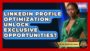 LinkedIn Profile Optimization: Unlock Exclusive Opportunities? - College Dropout Millionaire