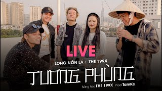 [LIVE] TƯƠNG PHÙNG | LONG NÓN LÁ x THE 199X x TAMKE