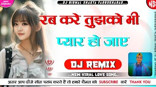 Rab_kare_tujhko_bhi_pyaar_ho_jaye 😍❤️ || VIRAL LOVE SONG || DJ REMIX || DJ NS FARRUKHABAD || #dj