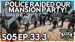 Episode 33.3: Police Raided Our Mansion Party! | GTA RP | Grizzley World Whitelist
