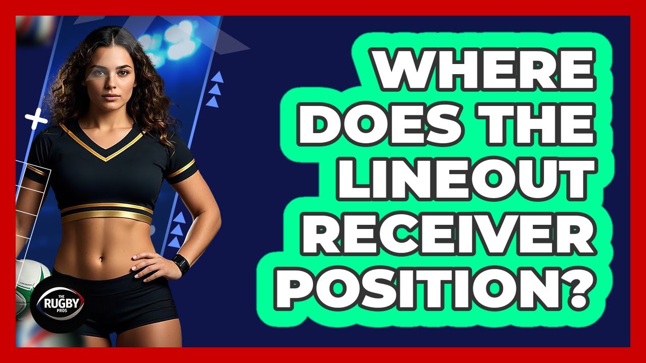 Where Does the Lineout Receiver Position?