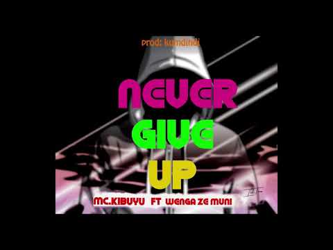 Mckibuyu ft wenga   never give up audio cover