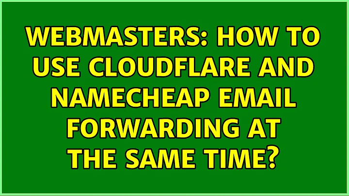 Webmasters: How to use Cloudflare and Namecheap email forwarding at the same time? (4 Solutions!!)