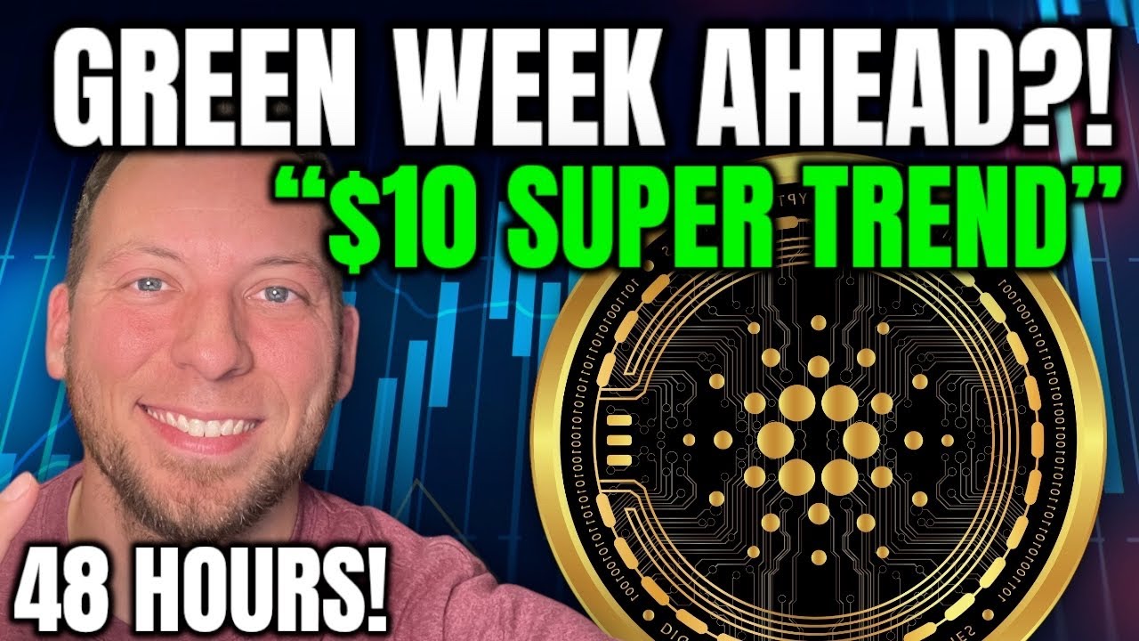 CARDANO - GREEN WEEK FOR ADA AND CRYPTO?!! $10 SUPER TREND! 48 HOURS!