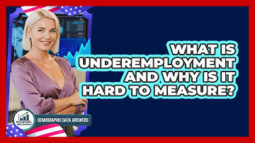 What Is Underemployment And Why Is It Hard To Measure? - Demographic Data Answers