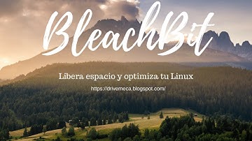 BleachBit | Libera espacio y optimiza tu Linux