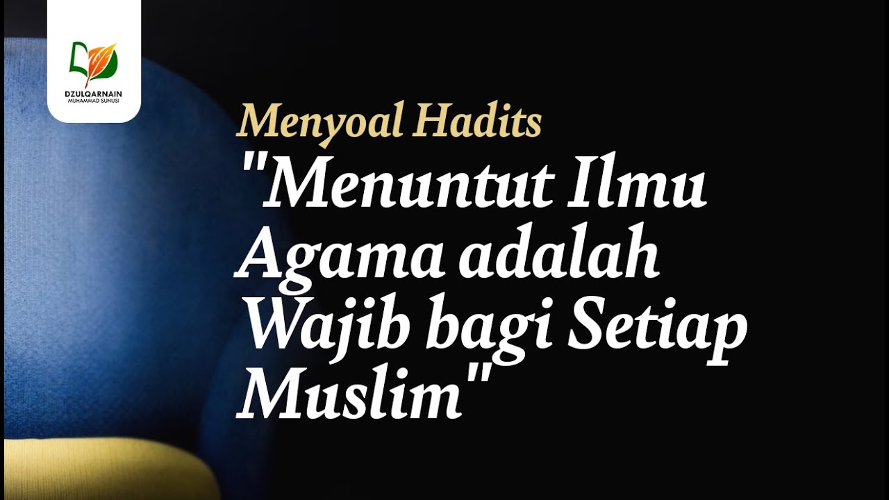 Menyoal Hadits "Menuntut Ilmu Agama adalah Wajib bagi Setiap Muslim"
