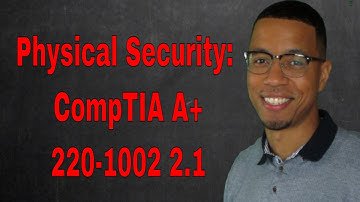 Physical Security:  CompTIA A+ 220-1002 2.1 | A+ Security Domain By Tech Professor
