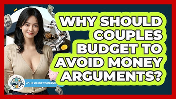 Why Should Couples Budget To Avoid Money Arguments? - Your Guide to Budgeting