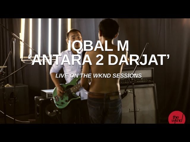 Iqbal M | Antara 2 Darjat (live on The Wknd Sessions, #64) class=