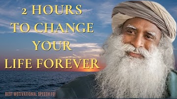 Sadhguru Best Ever Motivational Speeches COMPILATION  2 Hours of Motivation To Change Forever