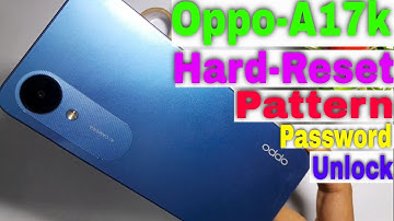 Oppo A17k Hard Reset | OPPO A17K (CPH2471) Unlock Password And Pattern 2023 Latest