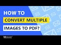 How to Convert Multiple Images to PDF – Verified Process