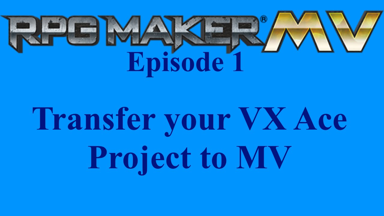 RPG Maker MV Episode 1: Transfer your VX Ace Project to MV - YouTube