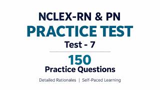 NCLEX-RN & PN Practice Test 7 | 150 Questions with Detailed Rationales : 2026 | DreamPrep Nursing