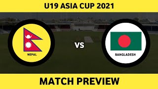 NEP U19 vs BAN U19 | Match Preview | U19 Asia Cup 2021 | Probable XI & Key Players | Daily Cricket