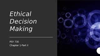 Ethical Decision Making-PSY 730 Chapter 1 Part 2