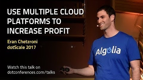 dotScale 2017 - Eran Chetzroni - Use Multiple Cloud Platforms to Increase Profit