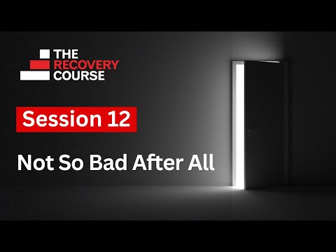Session 12 – Not So Bad After All