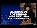 Erasmus of Rotterdam | The Men Behind Luther and the Reformation