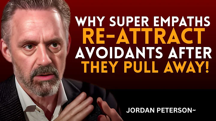 Why Super Empaths Re-Attract Dismissive Avoidants After They Pull Away | Jordan Peterson