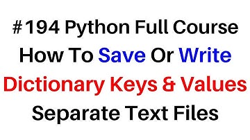 #194 Python Save Dictionary Keys, Values Separate Text Files