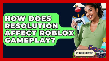 How Does Resolution Affect Roblox Gameplay? - Open World Tycoons